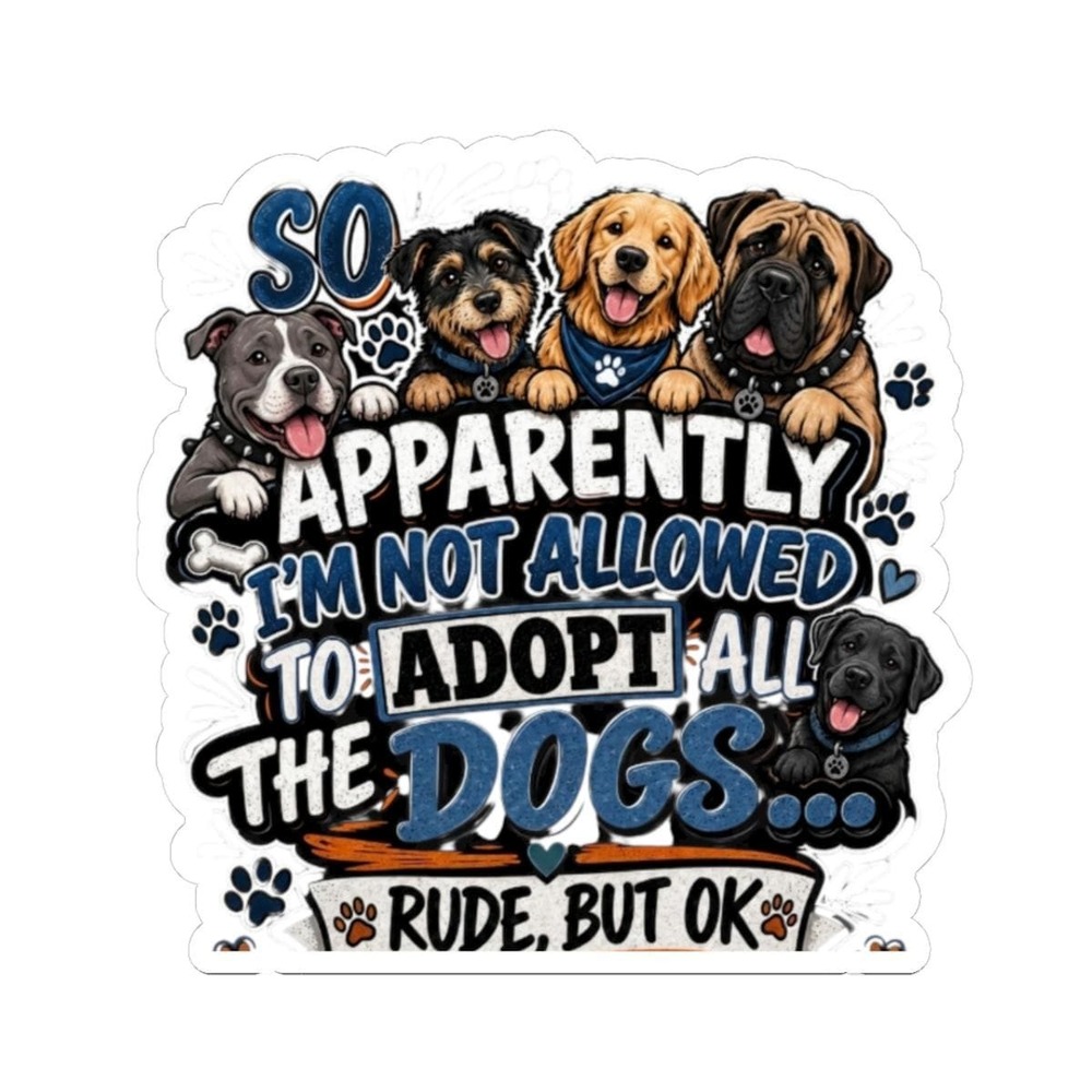 Three Dog Acres Adopt All The Dogs Rude But OK Glossy Vinyl Kiss-Cut Sticker